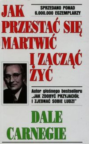 Jak przestac sie martwic i zaczac zyc