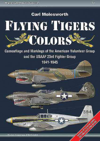 Flying Tigers Colors: Camouflage and Markings of the American Volunteer Group and the Usaaf 23rd Fighter Group, 1941-1945