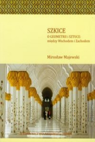 Szkice O geometrii i sztuce miedzy Wschodem i Zachodem