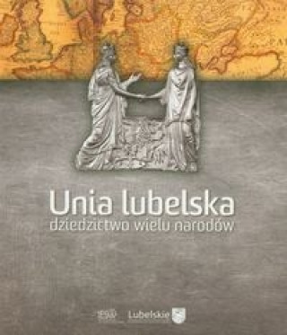 Unia lubelska dziedzictwo wielu narodow
