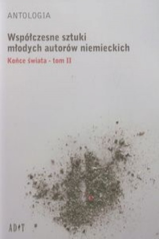 Antologia Wspolczesne sztuki mlodych autorow niemieckich Tom 2 Konce swiata