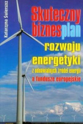 Skuteczny biznesplan rozwoju energetyki z odnawialnych zrodel energii a fundusze europejskie