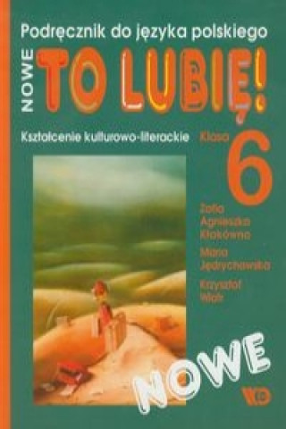 Nowe To lubie! 6 Ksztalcenie kulturowo-literackie Podrecznik do jezyka polskiego