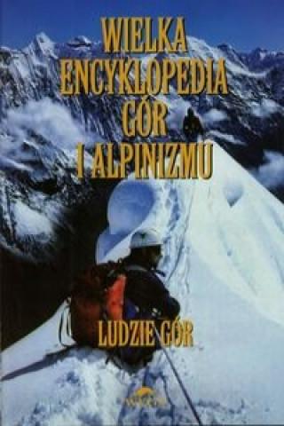 Wielka encyklopedia gor i alpinizmu Tom 6 Ludzie gor