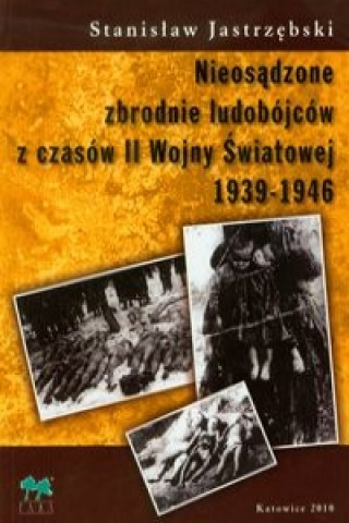 Nieosadzone zbrodnie ludobojcow z czasow II Wojny Swiatowej 1939-1946