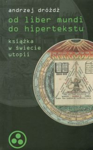 Od liber mundi do hipertekstu. Ksiazka w swiecie utopii