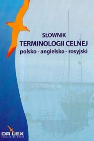 Slownik terminologii celnej polsko-angielsko-rosyjski