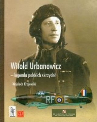 Witold Urbanowicz legenda polskich skrzydel