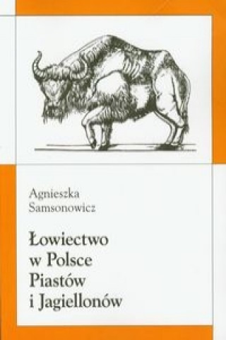 Lowiectwo w Polsce Piastow i Jagiellonow