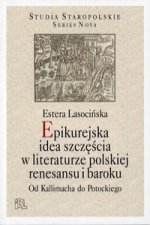 Epikurejska idea szczescia w literaturze polskiej renesansu i baroku