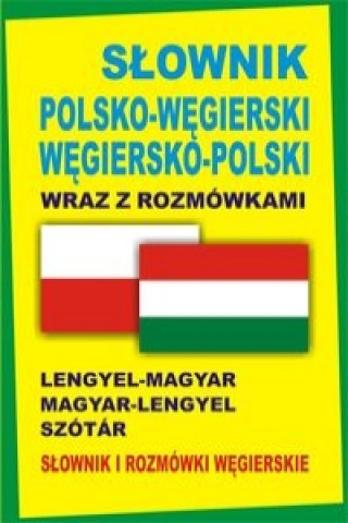 Slownik polsko-wegierski wegiersko-polski wraz z rozmowkami Slownik i rozmowki wegierskie