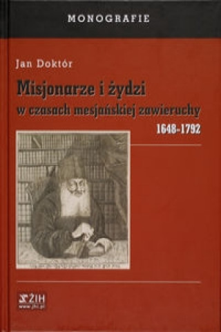 Misjonarze i zydzi w czasach mesjanskiej zawieruchy 1648-1792