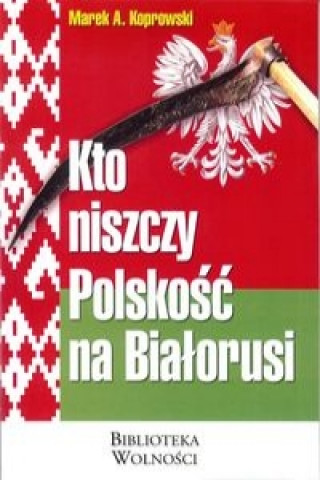 Kto niszczy Polskosc na Bialorusi