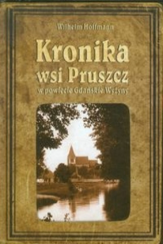 Kronika wsi Pruszcz w powiecie Gdanskie Wyzyny