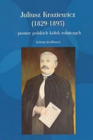 Juliusz Kraziewicz (1829-1895) - pionier polskich kolek rolniczych