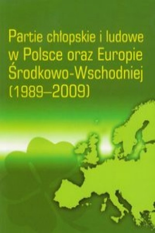 Partie chlopskie i ludowe w Polsce oraz Europie Srodkowo-Wschodniej 1989-2009