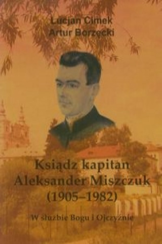 Ksiadz kapitan Aleksander Miszczuk 1905-1982