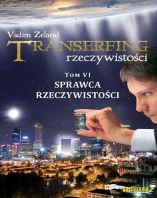 Transerfing rzeczywistosci Tom 6 Sprawca rzeczywistosci