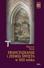 Franciszkanie i Ziemia Swieta w XIII wieku