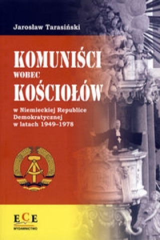 Komunisci wobec Kosciolow w Niemieckiej Republice Demokratycznej w latach 1949-1978