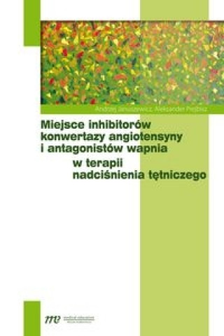 Miejsce inhibitorow konwertazy angiotensyny i antagonistow wapnia w terapii nadcisnienia tetniczego