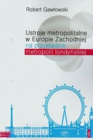 Ustroje metropolitalne w Europie Zachodniej na przykladzie metropolii londynskiej