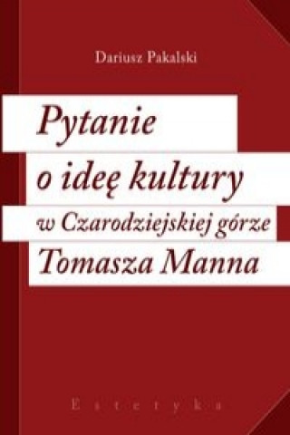 Pytanie o idee kultury w Czarodziejskiej gorze Tomasza Manna