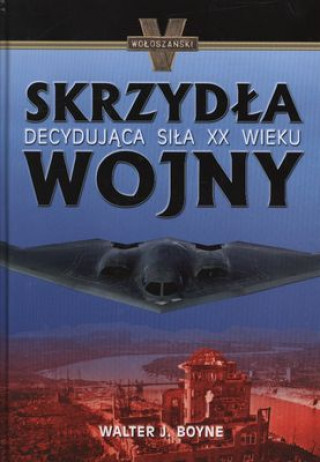 Skrzydla wojny Decydyjaca sila XX wieku