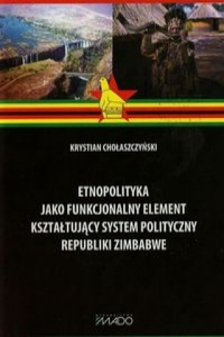 Etnopolityka jako funkcjonalny element ksztaltujacy system polityczny Republiki Zimbabwe