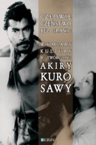 Czlowieczenstwo bez granic Wymiary kultury w tworczosci Akiry Kurosawy