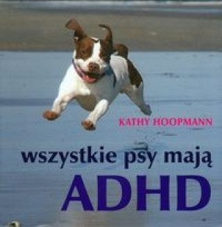 Wszystkie psy maja ADHD