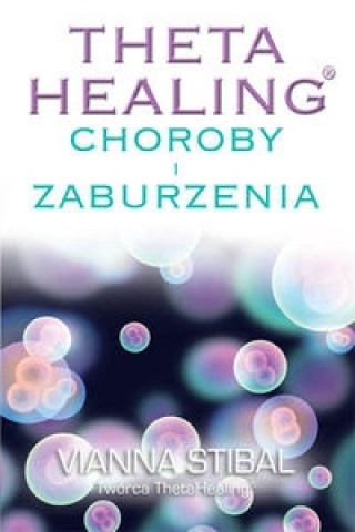 Theta Healing Choroby i Zaburzenia (Vianna Stibal)(Miękka)
