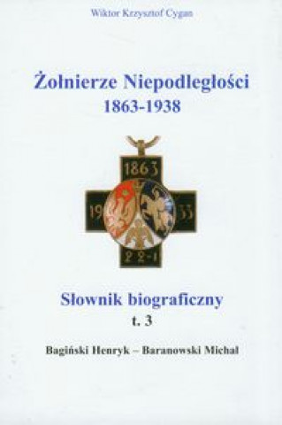 Zolnierze niepodleglosci 1863-1938 Tom 3 Slownik biograficzny