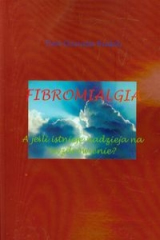 Fibromialgia A jesli istnieje nadzieja na wyzdrowienie?