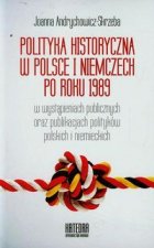 Polityka historyczna w Polsce i Niemczech po roku 1989 w wystapieniach publicznych oraz publikacjach politykow polskich i niemieckich