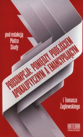 Prosumpcja: pomiedzy podejsciem apokaliptycznym a emancypujacym