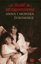 Ocalic od zapomnienia Anna i Monika Zeromskie