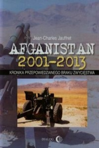 Afganistan 2001-2013 Kronika przepowiedzianego braku zwyciestwa