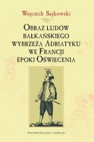 Obraz ludow balkanskiego wybrzeza Adriatyku we Francji epoki Oswiecenia