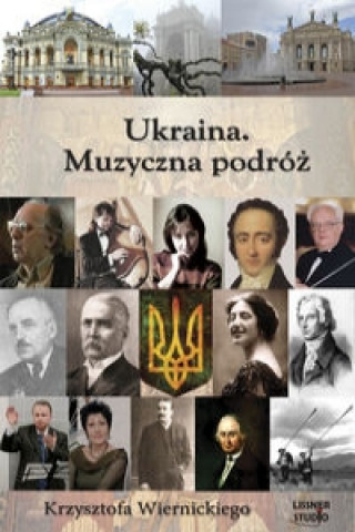 Ukraina Muzyczna podroz Krzysztofa Wiernickiego