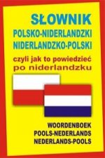 Slownik polsko-niderlandzki niderlandzko-polski czyli jak to powiedziec po niderlandzku
