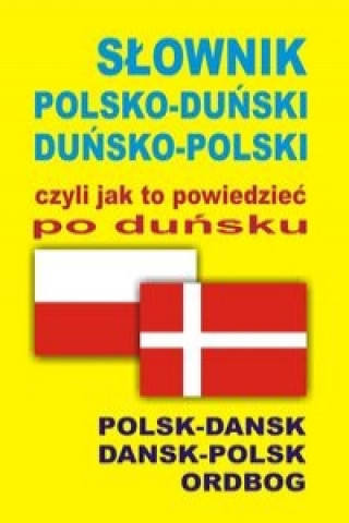 Slownik polsko-dunski  dunsko-polski czyli jak to powiedziec po dunsku