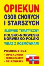 Opiekun osob chorych i starszych Slownik tematyczny polsko-norweski . norwesko-polski wraz z rozmowkami