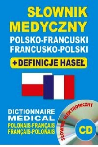 Slownik medyczny polsko-francuski francusko-polski + definicje hasel + CD (slownik elektroniczny)
