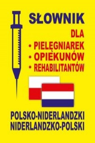 Slownik dla pielegniarek opiekunow rehabilitantow polsko-niderlandzki niderlandzko-polski