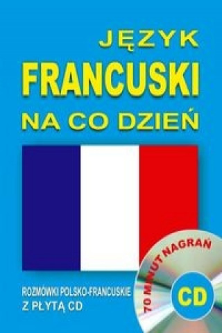 Jezyk francuski na co dzien. Rozmowki polsko-francuskie z plyta CD