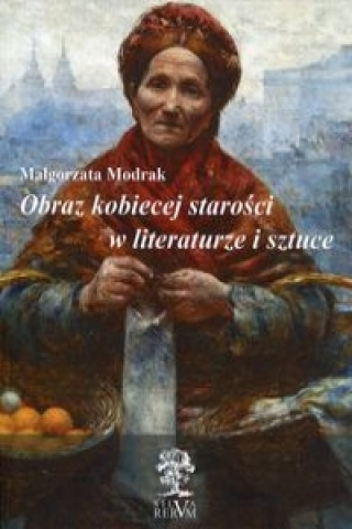 Obraz kobiecej starosci w literaturze i sztuce