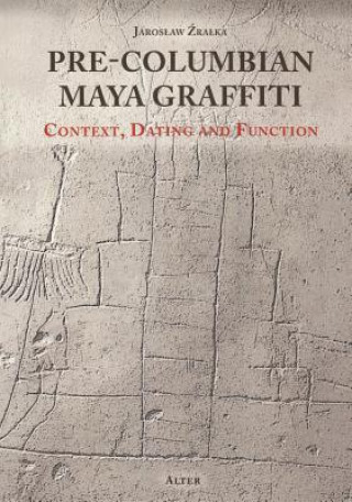 Pre-Columbian Maya Graffiti: Contex, Dating and Function