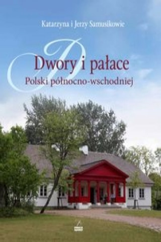 Dwory i palace Polski polnocno-wschodniej
