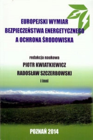 Europejski wymiar bezpieczenstwa energetycznego a ochrona srodowiska